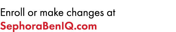 Enroll or make changes ﻿at SephoraBenIQ.com